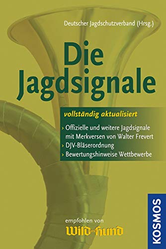 Die Jagdsignale:  Offizielle und weitere Jagdsignaele mit Merkversen ...