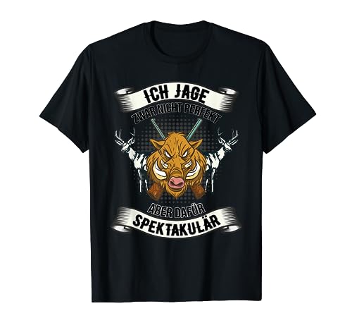 Jäger Design - Ich jage zwar nicht perfekt aber sepktakulär T-Shirt